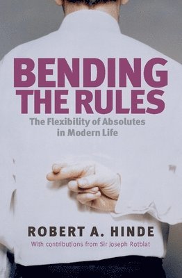 Robert A. Hinde - Bending the Rules: The Flexibility of Absolutes in Modern Life, Häftad