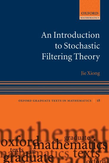 Jie Xiong - An Introduction to Stochastic Filtering Theory, Inbunden