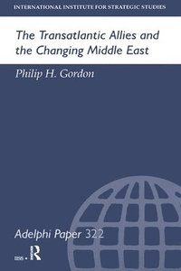 bokomslag The Transatlantic Allies and the Changing Middle East