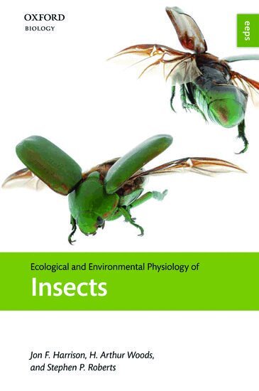 Jon F. Harrison, H. Arthur Woods, Stephen P. Roberts - Ecological and Environmental Physiology of Insects, Inbunden