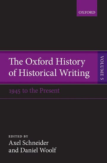 Axel Schneider, Daniel Woolf - The Oxford History of Historical Writing, Inbunden