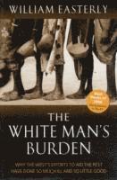bokomslag White mans burden - why the wests efforts to aid the rest have done so much
