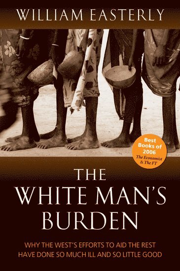 William Easterly, New York University) Easterly, William (Professor of Economics - The White Man's Burden, Häftad