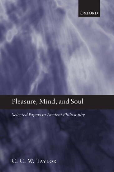 C. C. W. Taylor - Pleasure, Mind, and Soul, Inbunden