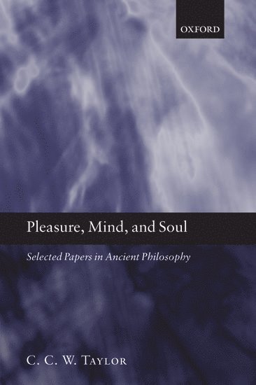 C. C. W. Taylor, University of Oxford) Taylor, C. C. W. (Corpus Christi College - Pleasure, Mind, and Soul, Inbunden