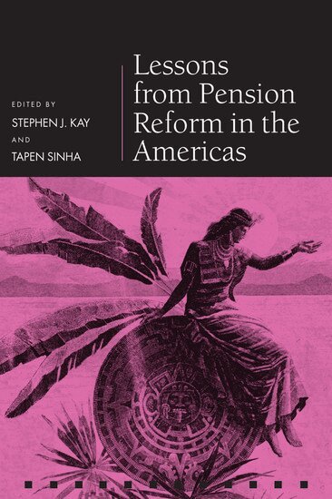 Stephen J. Kay, Tapen Sinha - Lessons from Pension Reform in the Americas, Inbunden