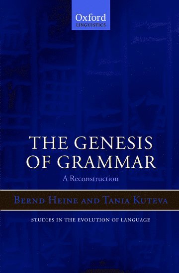 Bernd Heine, Tania Kuteva - The Genesis of Grammar, Inbunden