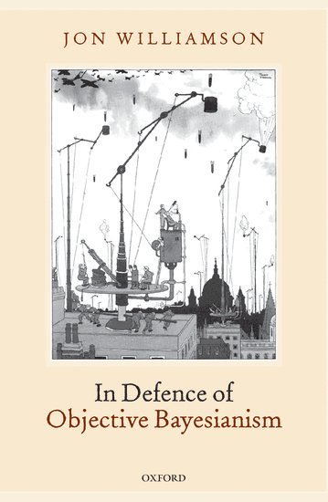 Jon Williamson - In Defence of Objective Bayesianism, Inbunden