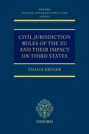 Thalia Kruger - Civil Jurisdiction Rules of the EU and their Impact on Third States, Inbunden