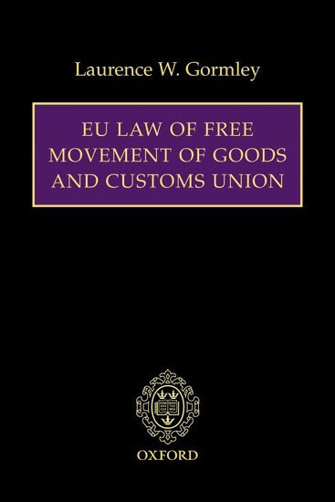 Laurence W. Gormley - EU Law of Free Movement of Goods and Customs Union, Inbunden