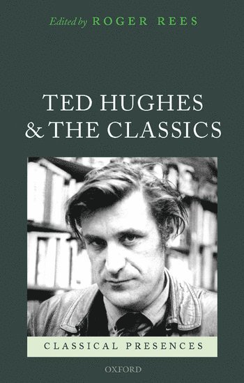 Roger Rees, St Andrews University) Rees, Roger (Reader in the School of Classics - Ted Hughes and the Classics, Inbunden