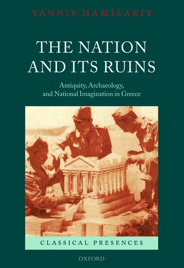 Yannis Hamilakis - The Nation and its Ruins, Inbunden