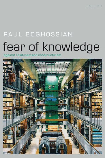 Paul Boghossian, Paul (New York University) Boghossian, Paul A. Boghossian - Fear of Knowledge, Häftad