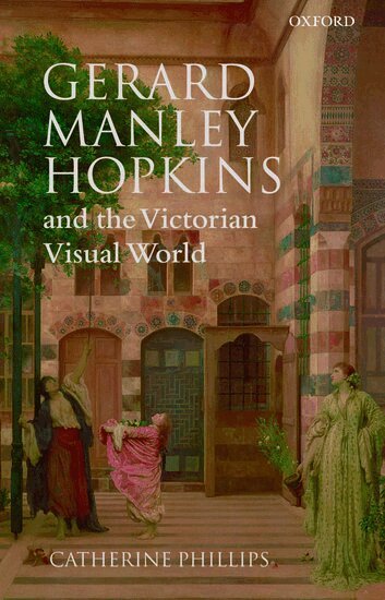 Catherine Phillips - Gerard Manley Hopkins and the Victorian Visual World, Inbunden