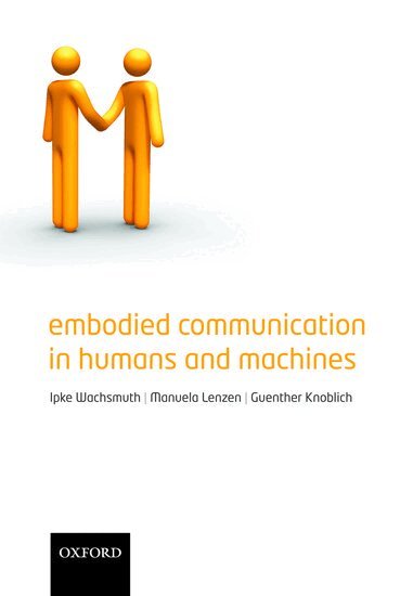Ipke Wachsmuth, Manuela Lenzen, Günther Knoblich - Embodied Communication in Humans and Machines, Inbunden