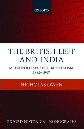 Nicholas Owen, Oxford.) Owen, Nicholas (Praelector and University Lecturer in Politics, The Queen's College - The British Left and India, Inbunden