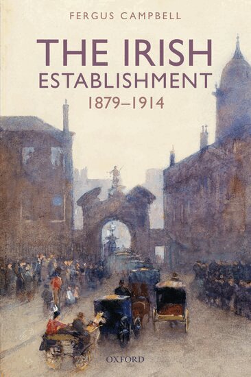 Fergus Campbell - The Irish Establishment 1879-1914, Inbunden