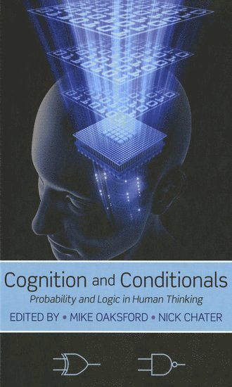 Mike Oaksford, Nick Chater, UK) Oaksford, Mike (Professor of Psychology, Department of Psychological Sciences, Birkbeck College, London, University College London) Chater, Nick (Professor of Cognitive and Decision Sciences, Department of Psychology - Cognition and Conditionals, Inbunden