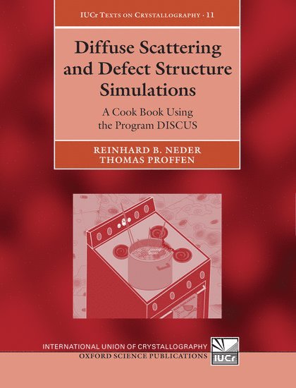 Reinhard B. Neder, Thomas Proffen, Germany) Neder, Reinhard B. (, Department of Physics, University of Erlangen-Nurnberg, USA) Proffen, Thomas (, Los Alamos National Laboratory, New Mexico, PROFFEN NEDER - Diffuse Scattering and Defect Structure Simulations, Inbunden
