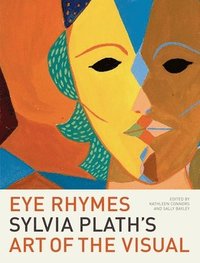 bokomslag Eye rhymes : sylvia plath's art of the visual