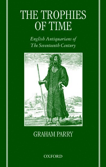 Graham Parry, University of York) Parry, Graham (Professor of English, Professor of English - The Trophies of Time, Häftad