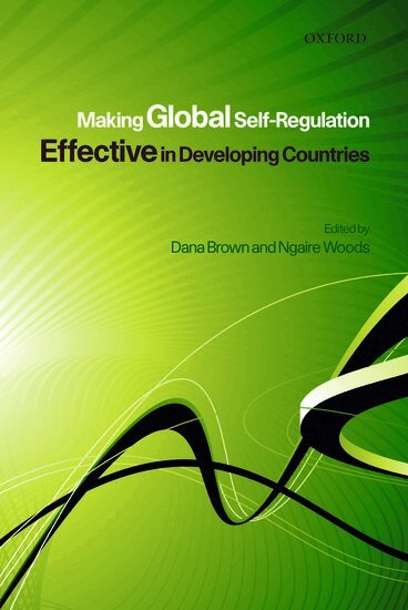 Dana L. Brown, Ngaire Woods - Making Global Self-Regulation Effective in Developing Countries, Inbunden