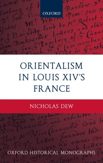 Nicholas Dew, Canada) Dew, Nicholas (Assistant Professor, Department of History, McGill University - Orientalism in Louis XIV's France, Inbunden
