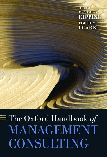 Matthias Kipping, Timothy Clark - The Oxford Handbook of Management Consulting, Inbunden