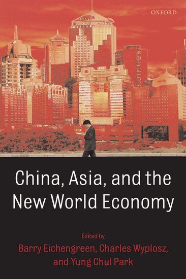 Barry Eichengreen, Yung Chul Park, Charles Wyplosz - China, Asia, and the New World Economy, Inbunden