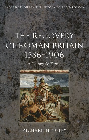 The Recovery of Roman Britain 1586-1906 1