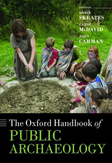 Robin Skeates, Carol McDavid, John Carman - The Oxford Handbook of Public Archaeology, Inbunden