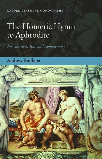 Andrew Faulkner, Canada) Faulkner, Andrew (Assistant Professor, Department of Classics, University of Waterloo - The Homeric Hymn to Aphrodite, Inbunden