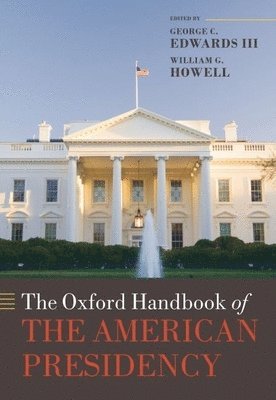 III Edwards, George C., William G. Howell - The Oxford Handbook of the American Presidency, Inbunden