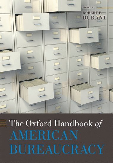 Robert F. Durant, American University) Durant, Robert F. (Professor of Public Administration and Policy and Chair, Department of Public Administration and Policy, School of Public Affairs - The Oxford Handbook of American Bureaucracy, Inbunden