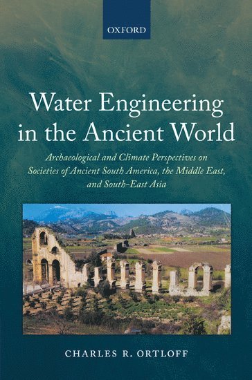 Charles R. Ortloff - Water Engineering in the Ancient World, Inbunden