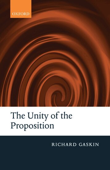 Richard Gaskin - The Unity of the Proposition, Inbunden