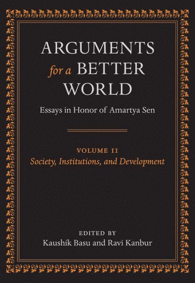 Kaushik Basu, Ravi Kanbur, Cornell University) Basu, Kaushik (C. Marks Professor of International Studies and Professor of Economics and Director, Center for Analytic Economics, Cornell University) Kanbur, Ravi (T.H. Lee Professor of World Affairs - Arguments for a Better World: Essays in Honor of Amartya Sen, Inbunden