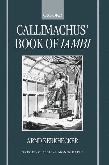 Arnd Kerkhecker, Oxford) Kerkhecker, Arnd (Fellow and Tutor om Classics, Fellow and Tutor om Classics, Worcester College, Arnold Kerkhecker - Callimachus' Book of Iambi, Inbunden