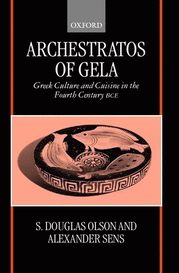 Archestratos of Gela: Greek Culture and Cuisine in the Fourth Century BC 1