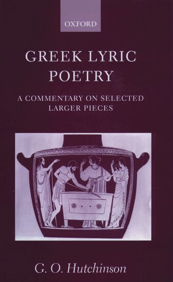 G. O. Hutchinson - Greek Lyric Poetry, Inbunden