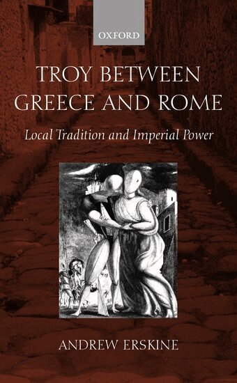 Andrew Erskine - Troy Between Greece and Rome, Inbunden