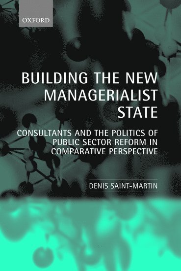 Denis Saint-Martin - Building the New Managerialist State, Inbunden