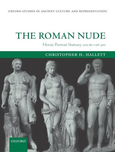 Christopher H. Hallett - The Roman Nude, Inbunden