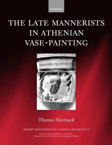bokomslag The Late Mannerists in Athenian Vase-Painting