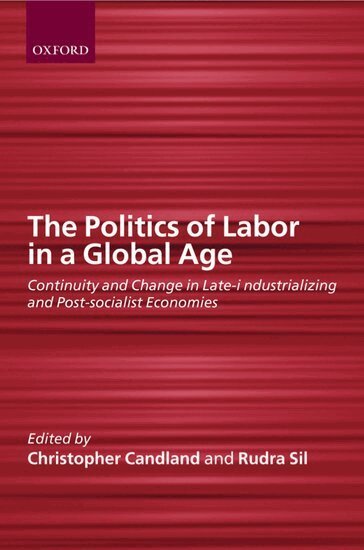 Rudra Sil, Christopher Candland, Rudra Sil - The Politics of Labor in a Global Age, Häftad