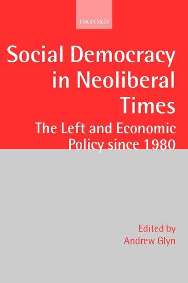 Andrew Glyn, The Late Andrew Glyn - Social Democracy in Neoliberal Times, Häftad