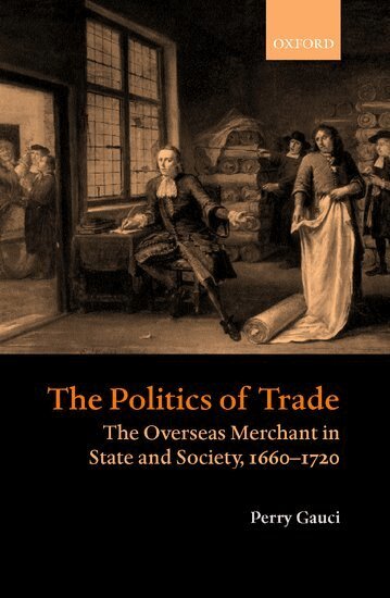 Perry Gauci - The Politics of Trade, Inbunden