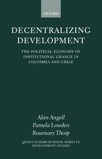 Alan Angell, Pamela Lowden, Rosemary Thorp - Decentralizing Development, Inbunden