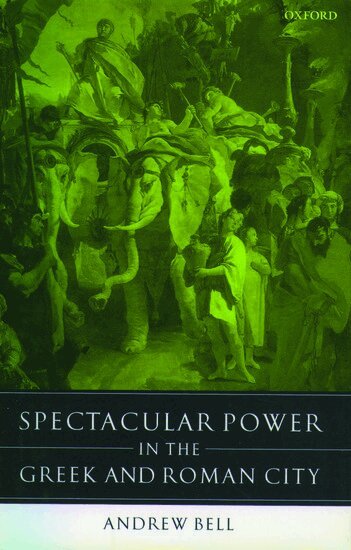 Andrew Bell - Spectacular Power in the Greek and Roman City, Inbunden