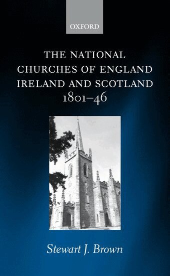 Stewart J. Brown - The National Churches of England, Ireland, and Scotland 1801-46, Inbunden